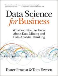 Data Science For Business: What You Need to Know About Data Mining & Data-Analytic Thinking, by F. Provost & T. Fawcett 